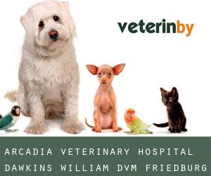 Arcadia Veterinary Hospital: Dawkins William DVM (Friedburg)