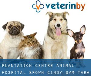 Plantation Centre Animal Hospital: Brown Cindy DVM (Tara)