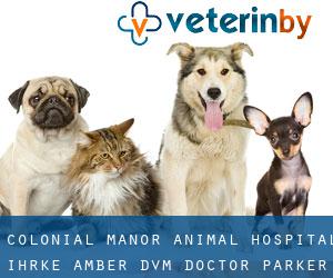 Colonial Manor Animal Hospital: Ihrke Amber DVM (Doctor Parker Place)