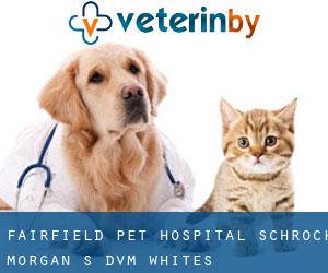 Fairfield Pet Hospital: Schrock Morgan S DVM (Whites)