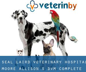 Seal Laird Veterinary Hospital: Moore Allison S DVM (Complete)
