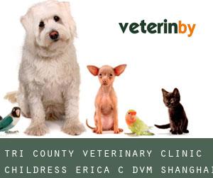 Tri County Veterinary Clinic: Childress Erica C DVM (Shanghai)